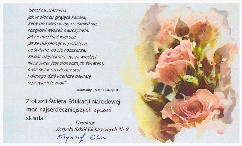 "Strof mi potrzeba jak w słońcu grająca kapela, żeby po całym kraju rozsławił się, rozgłosił wysiłek nauczyciela. Jakże nie pisać wiersza, jakże nie płonąć w podzięce, za światło co się rozszerza, za dar najpiękniejszy, za wiedzę! Nasz świat jest słonecznym światem, nasz świat na wiedzy stoi - i dlatego dziś wieńczę oświatę o przyjaciele moi". Konstanty Ildefons Gałczyński